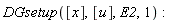 DGsetup([x], [u], E2, 1)