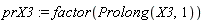 prX3 := factor(Prolong(X3, 1))