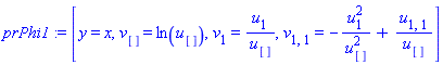 prPhi1 := [y = x, v[] = ln(u[]), v[1] = u[1]/u[], v[1, 1] = -u[1]^2/u[]^2+u[1, 1]/u[]]