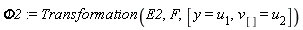 Phi2 := Transformation(E2, F, [y = u[1], v[] = u[2]])
