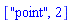 ["point", 2]