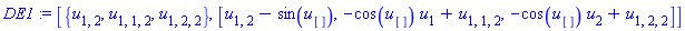DE1 := [{u[1, 2], u[1, 1, 2], u[1, 2, 2]}, [u[1, 2]-sin(u[]), -cos(u[])*u[1]+u[1, 1, 2], -cos(u[])*u[2]+u[1, 2, 2]]]