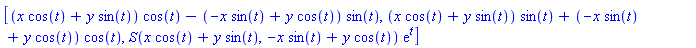 [(x*cos(t)+y*sin(t))*cos(t)-(-x*sin(t)+y*cos(t))*sin(t), (x*cos(t)+y*sin(t))*sin(t)+(-x*sin(t)+y*cos(t))*cos(t), S(x*cos(t)+y*sin(t), -x*sin(t)+y*cos(t))*exp(t)]