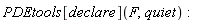 PDEtools[declare](F, quiet)