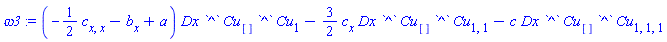 omega3 := (-(1/2)*c[x, x]-b[x]+a)*Dx*`^`*Cu[]*`^`*Cu[1]-(3/2)*(c[x]*Dx*`^`*Cu[]*`^`*Cu[1, 1])-c*Dx*`^`*Cu[]*`^`*Cu[1, 1, 1]
