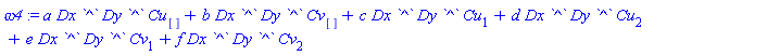 omega4 := a*Dx*`^`*Dy*`^`*Cu[]+b*Dx*`^`*Dy*`^`*Cv[]+c*Dx*`^`*Dy*`^`*Cu[1]+d*Dx*`^`*Dy*`^`*Cu[2]+e*Dx*`^`*Dy*`^`*Cv[1]+f*Dx*`^`*Dy*`^`*Cv[2]