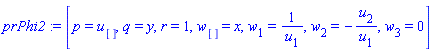 prPhi2 := [p = u[], q = y, r = 1, w[] = x, w[1] = 1/u[1], w[2] = -u[2]/u[1], w[3] = 0]