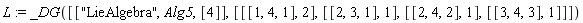 L := _DG([["LieAlgebra", Alg5, [4]], [[[1, 4, 1], 2], [[2, 3, 1], 1], [[2, 4, 2], 1], [[3, 4, 3], 1]]])