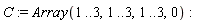C := Array(1 .. 3, 1 .. 3, 1 .. 3, 0)