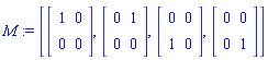 M := [Matrix([[1, 0], [0, 0]]), Matrix([[0, 1], [0, 0]]), Matrix([[0, 0], [1, 0]]), Matrix([[0, 0], [0, 1]])]