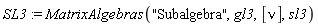 SL3 := MatrixAlgebras("Subalgebra", gl3, [nu], sl3)