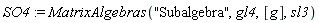 SO4 := MatrixAlgebras("Subalgebra", gl4, [g], sl3)