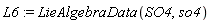 L6 := LieAlgebraData(SO4, so4)