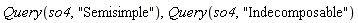 Query(so4, "Semisimple"), Query(so4, "Indecomposable")