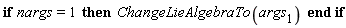 if nargs = 1 then ChangeLieAlgebraTo(args[1]) end if