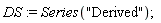 DS := Series("Derived")