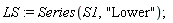 LS := Series(S1, "Lower")