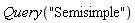 Query("Semisimple")
