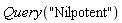 Query("Nilpotent")