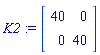 K2 := Matrix(2, 2, {(1, 1) = 40, (1, 2) = 0, (2, 1) = 0, (2, 2) = 40})