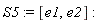 S5 := [e1, e2]