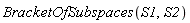 BracketOfSubspaces(S1, S2)