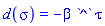 d(sigma) = -beta*`^`*tau