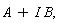 A + I B, 