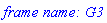 `frame name: G3`