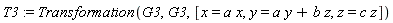 T3 := Transformation(G3, G3, [x = a*x, y = a*y+b*z, z = c*z])