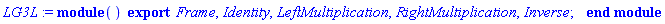 module () export Frame, Identity, LeftMultiplication, RightMultiplication, Inverse; end module