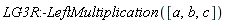 LG3R:-LeftMultiplication([a, b, c])