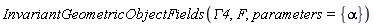 InvariantGeometricObjectFields(GAMMA4, F, parameters = {alpha})