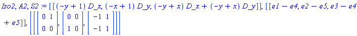 Iso2, A2, S2 := [[(-y+1)*D_x, (-x+1)*D_y, (-y+x)*D_x+(-y+x)*D_y]], [[e1-e4, e2-e5, e3-e4+e5]], [[Matrix(2, 2, {(1, 1) = 0, (1, 2) = 1, (2, 1) = 0, (2, 2) = 0}), Matrix(2, 2, {(1, 1) = 0, (1, 2) = 0, (2, 1) = 1, (2, 2) = 0}), Matrix(2, 2, {(1, 1) = -1, (1, 2) = 1, (2, 1) = -1, (2, 2) = 1})]]