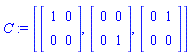 C := [Matrix(2, 2, {(1, 1) = 1, (1, 2) = 0, (2, 1) = 0, (2, 2) = 0}), Matrix(2, 2, {(1, 1) = 0, (1, 2) = 0, (2, 1) = 0, (2, 2) = 1}), Matrix(2, 2, {(1, 1) = 0, (1, 2) = 1, (2, 1) = 0, (2, 2) = 0})]