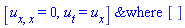 `&where`([u[x, x] = 0, u[t] = u[x]], [])