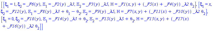[[xi[1] = 1, xi[2] = _F6(y), Xi[1] = _F2(y)*_lambda3, Xi[2] = _F3(y)*_lambda5, Eta = _F1(x, y)+(_F5(x)+_F4(y))*_lambda2*theta[2]], [xi[1] = x, xi[2] = _F12(y), Xi[1] = _F8(y)*_lambda3+theta[1]-theta[2], Xi[2] = _F9(y)*_lambda5, Eta = _F7(x, y)+(_F11(x)+_F10(y))*_lambda2*theta[2]], [xi[1] = 0, xi[2] = _F18(y), Xi[1] = _F14(y)*_lambda3+theta[2], Xi[2] = _F15(y)*_lambda5+theta[2], Eta = _F13(x, y)+(_F17(x)+_F16(y))*_lambda2*theta[2]]]