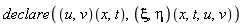 declare((u, v)(x, t), (xi, eta)(x, t, u, v))