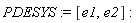 PDESYS := [e1, e2]
