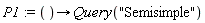 P1 := proc () options operator, arrow; Query("Semisimple") end proc