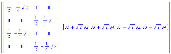 [Matrix(%id = 18446790986307213302), [_DG([["vector", Alg3, []], [[[1], 1], [[2], 2^(1/2)]]]), _DG([["vector", Alg3, []], [[[3], 1], [[4], 2^(1/2)]]]), _DG([["vector", Alg3, []], [[[1], 1], [[2], -2^(1/2)]]]), _DG([["vector", Alg3, []], [[[3], 1], [[4], -2^(1/2)]]])]]