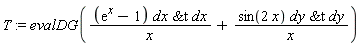 T := evalDG((exp(x)-1)*`&t`(dx, dx)/x+sin(2*x)*`&t`(dy, dy)/x)
