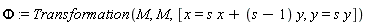 Phi := Transformation(M, M, [x = s*x+(s-1)*y, y = s*y])