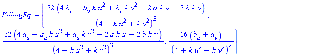 KillingEq := {32*(4*b[v]+b[v]*k*u^2+b[v]*k*v^2-2*a*k*u-2*b*k*v)/(4+k*u^2+k*v^2)^3, 32*(4*a[u]+a[u]*k*u^2+a[u]*k*v^2-2*a*k*u-2*b*k*v)/(4+k*u^2+k*v^2)^3, 16*(b[u]+a[v])/(4+k*u^2+k*v^2)^2}