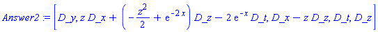 Answer2 := [D_y, z*D_x+(-z^2/2+exp(-2*x))*D_z-2*exp(-x)*D_t, D_x-z*D_z, D_t, D_z]