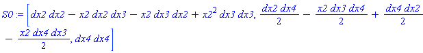 S0 := [dx2*dx2-x2*dx2*dx3-x2*dx3*dx2+x2^2*dx3*dx3, dx2*dx4/2-x2*dx3*dx4/2+dx4*dx2/2-x2*dx4*dx3/2, dx4*dx4]