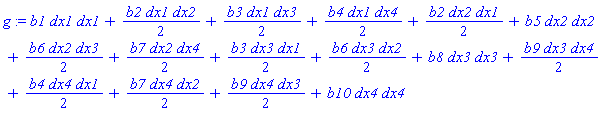 g := b1*dx1*dx1+b2*dx1*dx2/2+b3*dx1*dx3/2+b4*dx1*dx4/2+b2*dx2*dx1/2+b5*dx2*dx2+b6*dx2*dx3/2+b7*dx2*dx4/2+b3*dx3*dx1/2+b6*dx3*dx2/2+b8*dx3*dx3+b9*dx3*dx4/2+b4*dx4*dx1/2+b7*dx4*dx2/2+b9*dx4*dx3/2+b10*dx4*dx4
