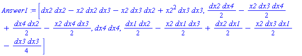 Answer1 := [dx2*dx2-x2*dx2*dx3-x2*dx3*dx2+x2^2*dx3*dx3, dx2*dx4/2-x2*dx3*dx4/2+dx4*dx2/2-x2*dx4*dx3/2, dx4*dx4, dx1*dx2/2-x2*dx1*dx3/2+dx2*dx1/2-x2*dx3*dx1/2-dx3*dx3/4]