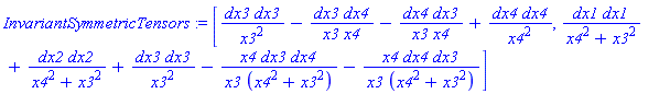 InvariantSymmetricTensors := [dx3*dx3/x3^2-dx3*dx4/(x3*x4)-dx4*dx3/(x3*x4)+dx4*dx4/x4^2, dx1*dx1/(x4^2+x3^2)+dx2*dx2/(x4^2+x3^2)+dx3*dx3/x3^2-x4*dx3*dx4/(x3*(x4^2+x3^2))-x4*dx4*dx3/(x3*(x4^2+x3^2))]