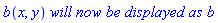 b(x, y)*`will now be displayed as`*b